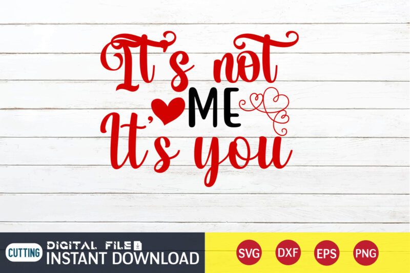 Its Not Me It’s You T Shirt , Happy Valentine Shirt print template, Heart sign vector, cute Heart vector, typography design for 14 February