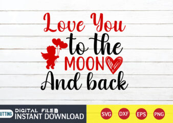 Love You to The Moon And Back T Shirt , Happy Valentine Shirt print template, Heart sign vector ,cute Heart vector, typography design for 14 February