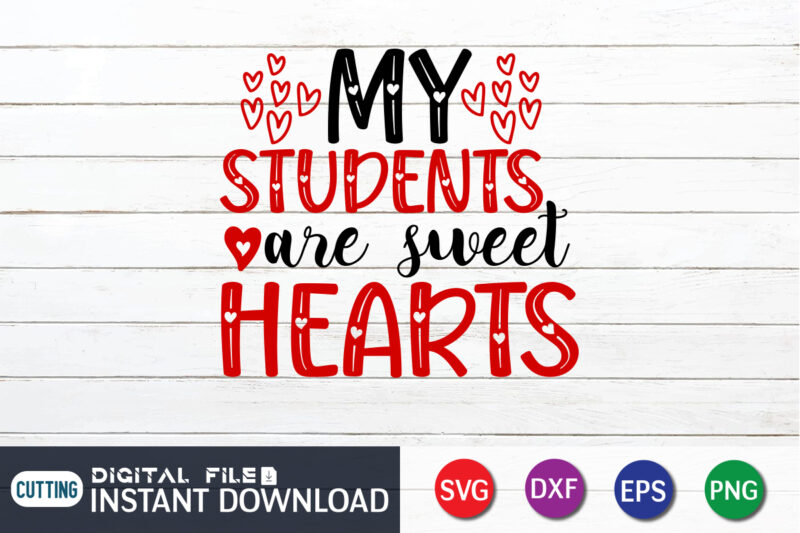 My Student Are Sweet Heart T Shirt , Happy Valentine Shirt print template, Heart sign vector, cute Heart vector, typography design for 14 February