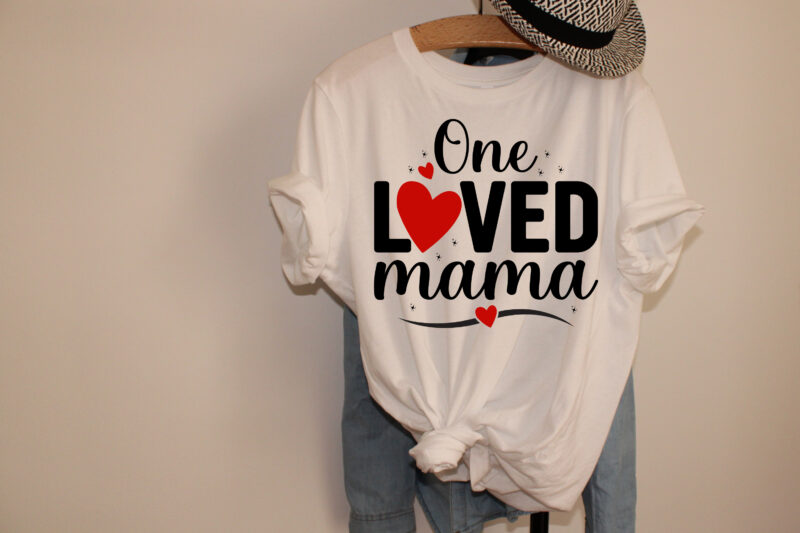 One Loved Mama, Valentines T-Shirt Design