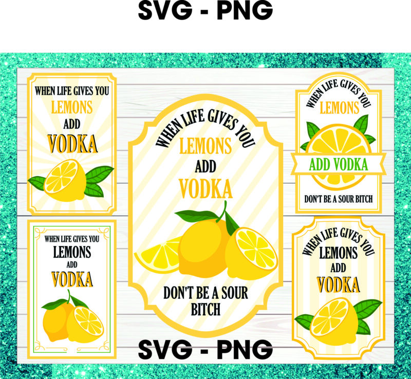 1 Bundle 36 When Life Gives You Lemons Vodka Lemonade svg png, When
