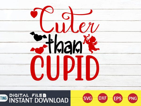 Cuter than cupid t shirt, happy valentine shirt print template, heart sign vector, cute heart vector, typography design for 14 february Cuter than cupid t shirt, happy valentine shirt print template, heart sign vector, cute heart vector, typography design for 14 february