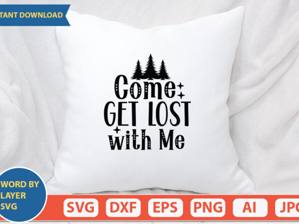 Come get lost with me svg vector for t-shirt