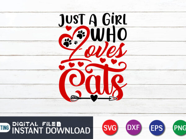 Just a girl who love cats. cats lover t shirt,happy valentine shirt print template, heart sign vector, cute heart vector, typography design for 14 february