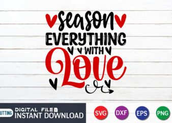 Season Everything With Love T Shirt, Happy Valentine Shirt print template, Heart sign vector, cute Heart vector, typography design for 14 February