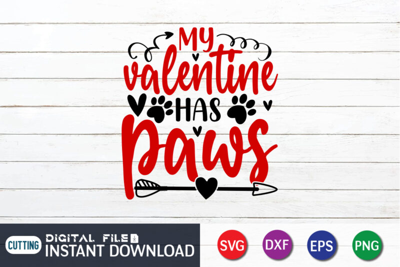 MY Valentine Has Paws T Shirt, Happy Valentine Shirt print template, Heart sign vector, cute Heart vector, typography design for 14 February