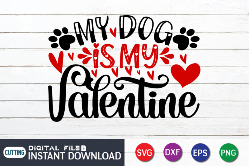 My Dog is My valentine T Shirt, Dog lover T Shirt, Happy Valentine Shirt print template, Heart sign vector, cute Heart vector, typography design for 14 February