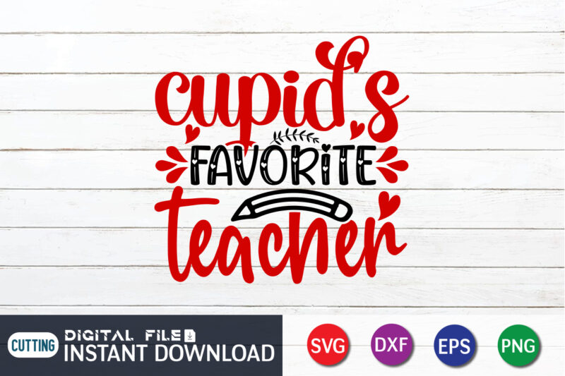 Cupid’s Favorite Teacher T Shirt, Teacher Lover T Shirt,Happy Valentine Shirt print template, Heart sign vector, cute Heart vector, typography design for 14 February