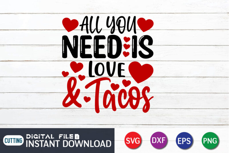 All You Need is Love And Tacos T Shirt, Happy Valentine Shirt print template, Dog paws cute Heart vector, typography design for 14 February