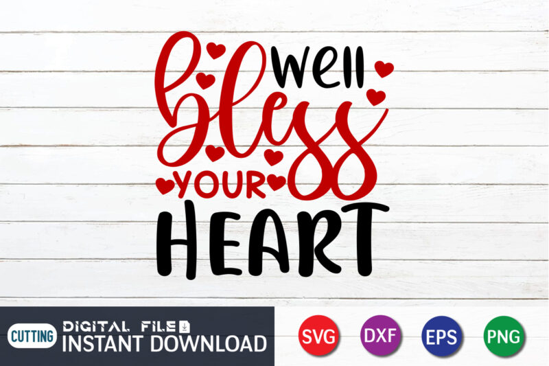Well Bless Your Heart T shirt, Happy Valentine Shirt print template, Heart sign vector, cute Heart vector, typography design for 14 February