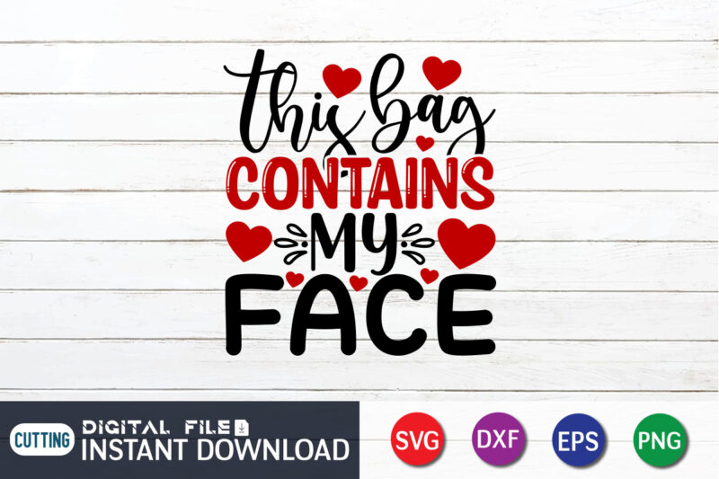 This Bag Contains My Face T Shirt, Happy Valentine Shirt print template, Heart sign vector, cute Heart vector, typography design for 14 February