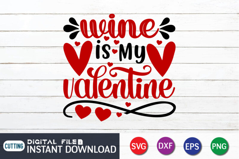 Wine is My Valentine T Shirt, Wine Lover T Shirt, Happy Valentine Shirt print template, Heart sign vector, cute Heart vector, typography design for 14 February