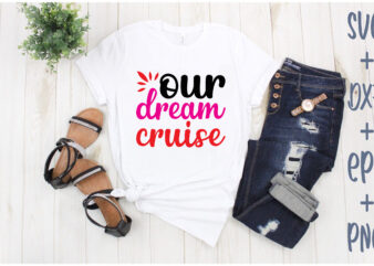 our dream cruise t shirt design online
