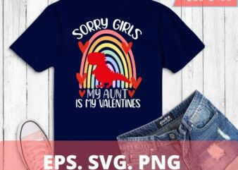 Sorry ladies, my aunt is my valentine, Kids Valentines Day Dinosaur Auntie Aunt Is My Valentine T-Shirt design svg, girlfriend on Birthday Party, Christmas, Mother’s Day, Valentines Day, dino present,