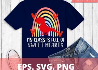 My Class Is Full Of Sweethearts Teacher Valentines Rainbow T-Shirt design svg, valentines day 2022. valentines day decor, valentines day gifts, valentines day,