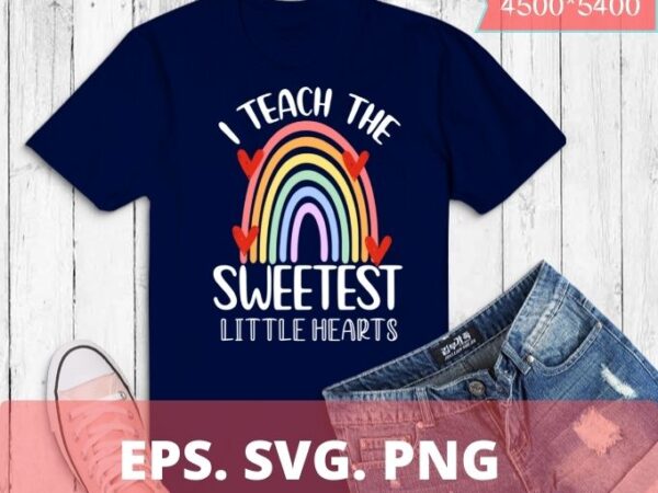 Hearts rainbow i teach the sweetest teacher valentines day t-shirt design svg, girlfriend on birthday party, christmas, mother’s day