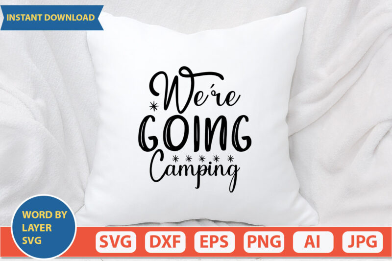 We’re Going Camping SVG Vector for t-shirt