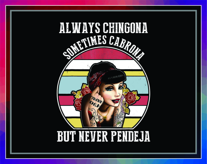 Chingona PNG Digital Download – Bundle PNG, lways Chingona – Sometimes Cabrona – But Never Pendeja – png file sublimation, digital download 1004644331