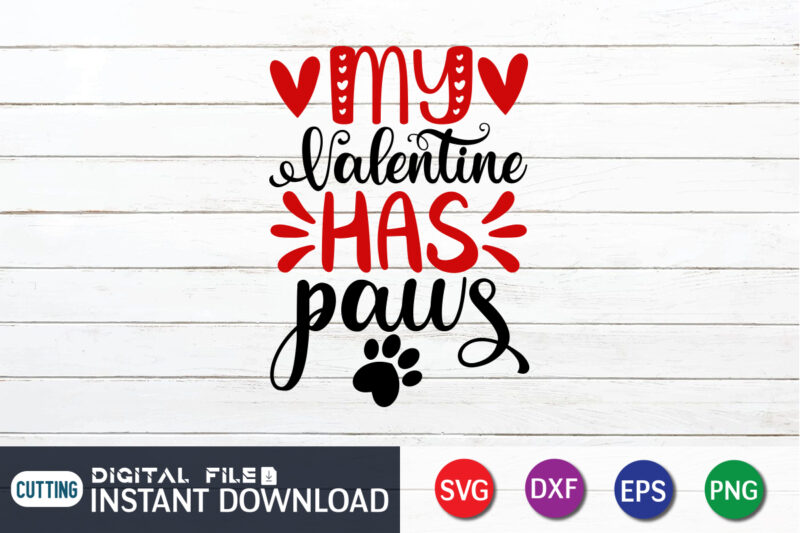 My Valentine Has Paws T Shirt, Paws Lover T Shirt, Happy Valentine Shirt print template, Heart sign vector, cute Heart vector, typography design for 14 February