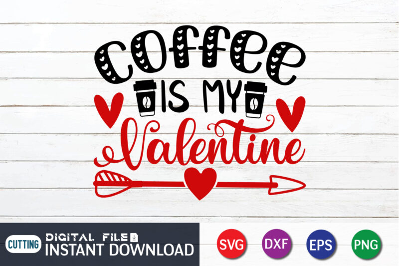 Coffee is My Valentine T Shirt, Coffee lover , Happy Valentine Shirt print template, Heart sign vector, cute Heart vector, typography design for 14 February