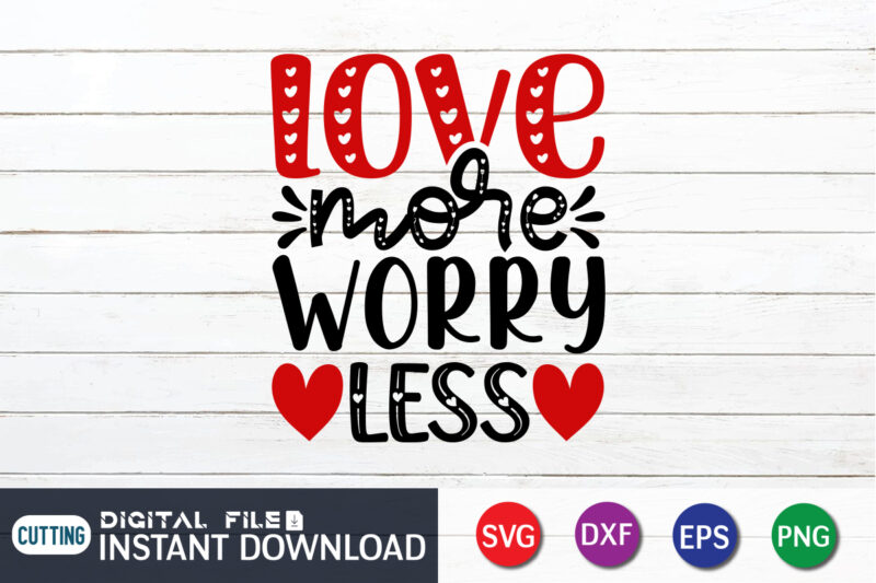 Love More Worry Less T Shirt, Happy Valentine Shirt print template, Heart sign vector, cute Heart vector, typography design for 14 February