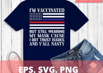 I’m Vaccinated But Still Wearing My Mask T-Shirt design svg