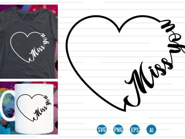Miss you svg t shirt , love heart svg, mug designs, valentines svg t shirt design, valentine svg t shirt design,