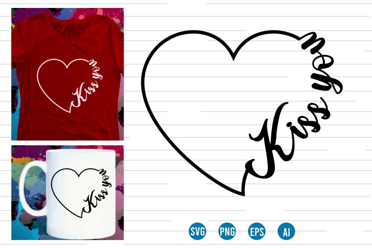 kiss you Svg t shirt design, love Heart Svg, mug designs, valentines svg t shirt design, valentine svg t shirt design,