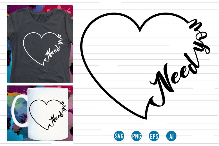 need you Svg t shirt design, love Heart Svg, mug designs, valentines svg t shirt design, valentine svg t shirt design,