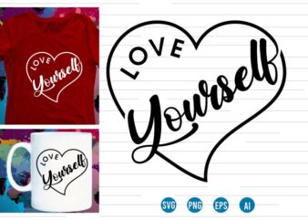 love yourself Svg t shirt design, love Heart Svg, mug designs, valentines svg t shirt design, valentine svg t shirt design,