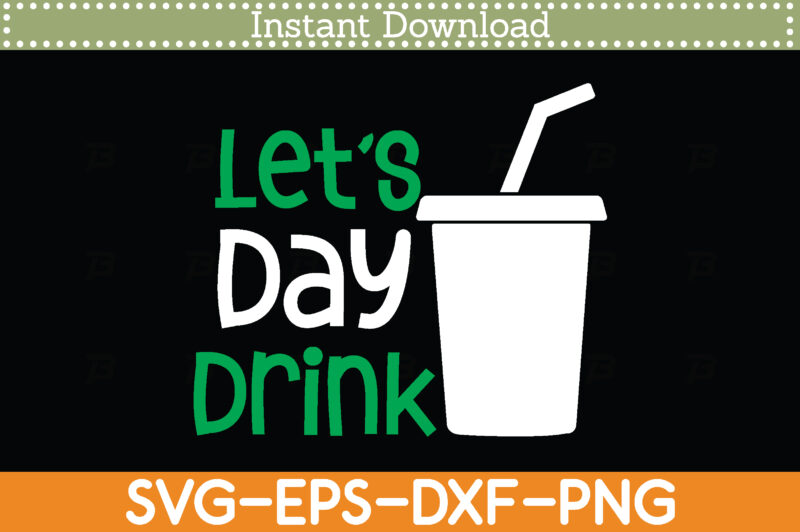 Let’s Day Drink St. Patrick’s Day Svg Design Cricut Printable Cutting Files
