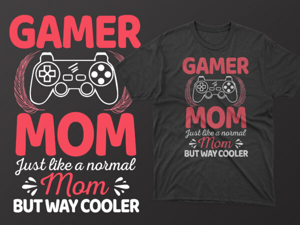 Gamer mom just like a normal mom but way cooler mother’s day t shirt, mother’s day t shirts mother’s day t shirts ideas, mothers day t shirts amazon, mother’s day