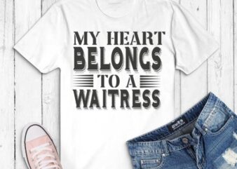 Funny My Heart Belongs To A Waitress Valentines Day Premium T-Shirt design svg, girlfriend on Birthday Party, Christmas, Mother’s Day, Valentines Day,