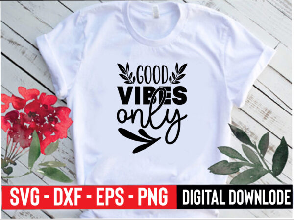 Good vibes only t shirt design template