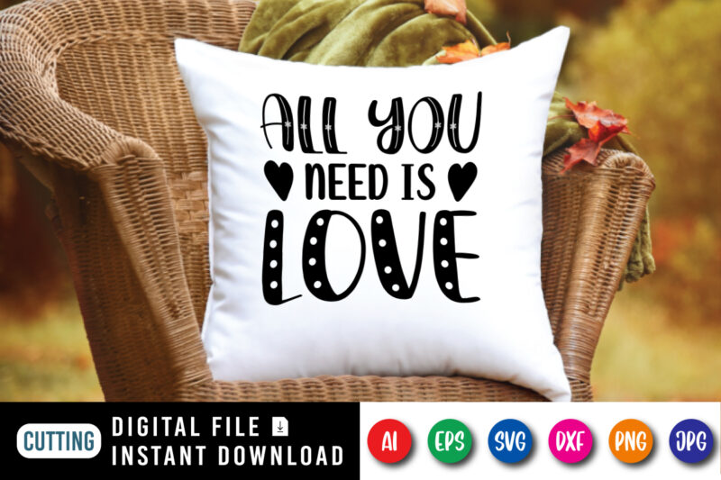 All you need is Love T shirt, Happy valentine shirt print template, Typography design for 14 February