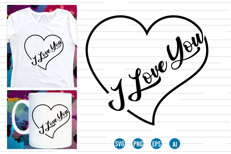 I love you Svg t shirt design, love Heart Svg, mug designs, valentines svg t shirt design, valentine svg t shirt design,