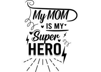 My Mom Is My Super Hero Typography T Shirt