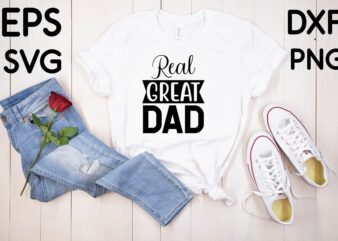 Real Great Dad T-shirt design