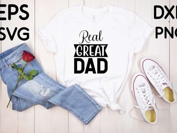 Real great dad t-shirt design