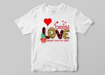 Valentine Gift, Choose Love Gnome Matter What Diy Crafts Svg Files For Cricut, Silhouette Sublimation Files t shirt vector art