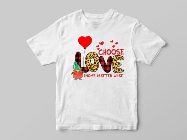 Valentine gift, choose love gnome matter what diy crafts svg files for cricut, silhouette sublimation files t shirt vector art