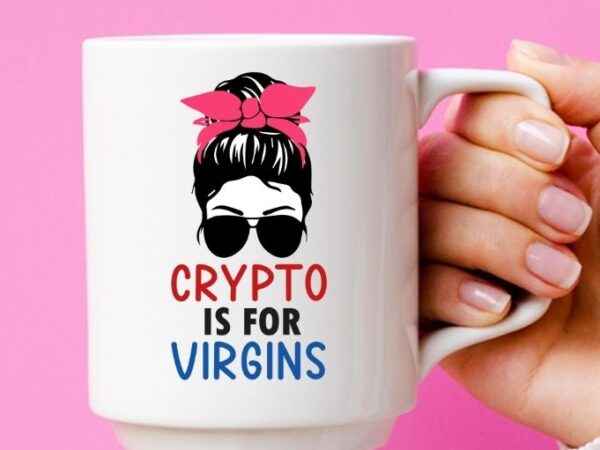 Crypto is for virgins shirt cryptocurrency women messy bun t-shirt design svg, crypto currency hodler shirt png, usa flag, bandana outfit, dress, costume, pajama,cryptocurrency, bitcoin