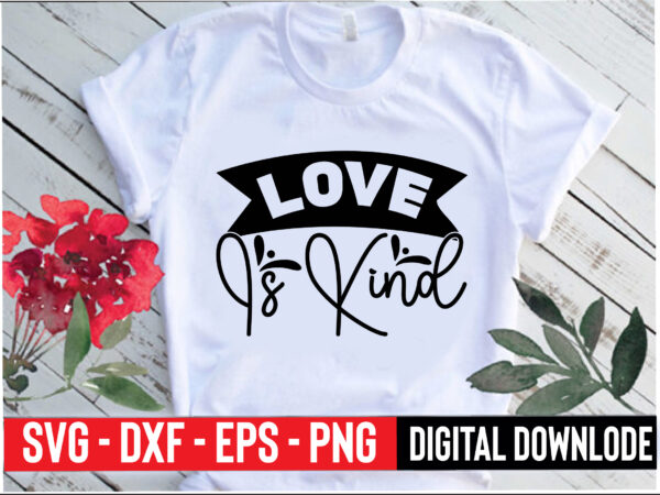Love is kind t shirt vector graphic