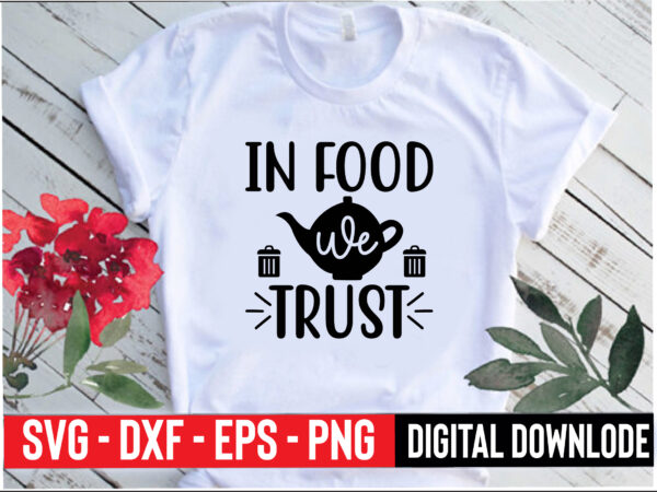 In food we trust t shirt design for sale