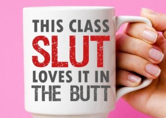 Womens This Classy Slut Loves It In The Butt Anal Sex Kinky T-Shirt design svg, funny, saying, humor, sarcastic, sarcasmWomens This Classy Slut Loves It In The Butt Anal Sex