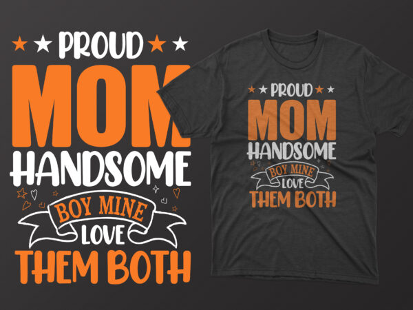 Proud mom handsome boy mine love them both mothers day t shirt, mother’s day t shirt ideas, mothers day t shirt design, mother’s day t-shirts at walmart, mother’s day t