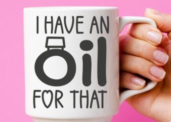 I Have An Oil For That – Funny Aromatherapy Fan Gift T-shirt design svg, I Have An Oil For That png eps,