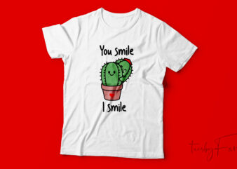 You smile I smile | Valentine t shirt design for sale