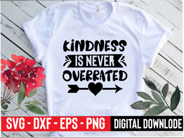 Kindness is never overrated t shirt vector art