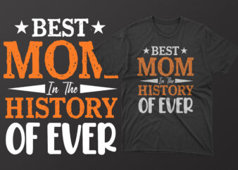 Best mom in the history of ever mothers day t shirt, mother’s day t shirt ideas, mothers day t shirt design, mother’s day t-shirts at walmart, mother’s day t shirt
